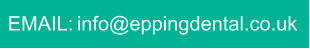 EMAIL: info@eppingdental.co.uk