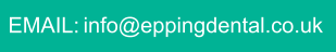 EMAIL: info@eppingdental.co.uk